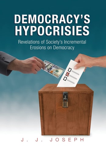 Democracy's Hypocrisies Revelations of Society's Incremental Erosions on Democracy