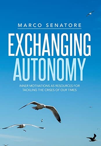 Exchanging Autonomy Inner Motivations as Resources for Tackling the Crises of Our Times