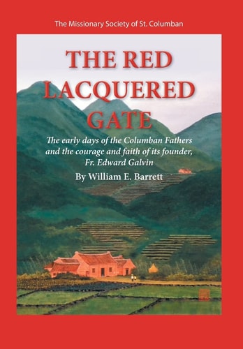 The Red Lacquered Gate The Early Days of the Columban Fathers and the Courage and Faith of Its Founder, Fr. Edward Galvin