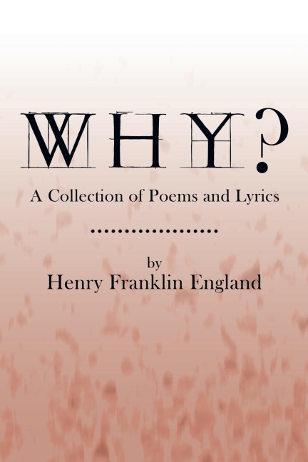 Why?: A Collection of Poems and Lyrics
