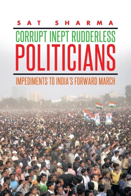 CORRUPT INEPT RUDDERLESS POLITICIANS: Impediments to Indias Forward March