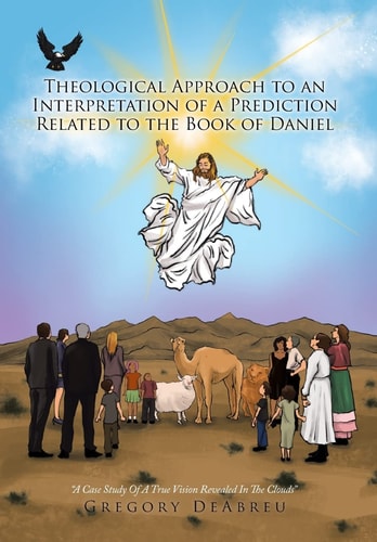 Theological Approach to an Interpretation of a Prediction Related to the Book of Daniel A Case Study Of A True Vision Revealed In The Clouds