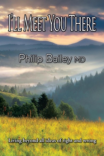 Ill Meet You There: Living beyond all ideas of right and wrong