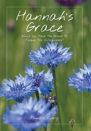 Hannah's Grace Would You Have the Grace to Forgive the Unforgivable?