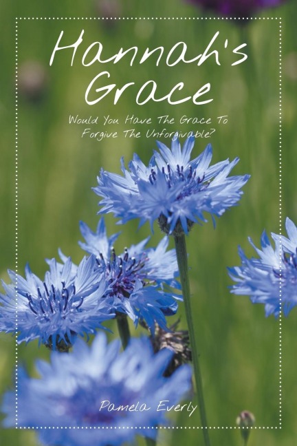 Hannahs Grace: Would You Have the Grace to Forgive the Unforgivable?