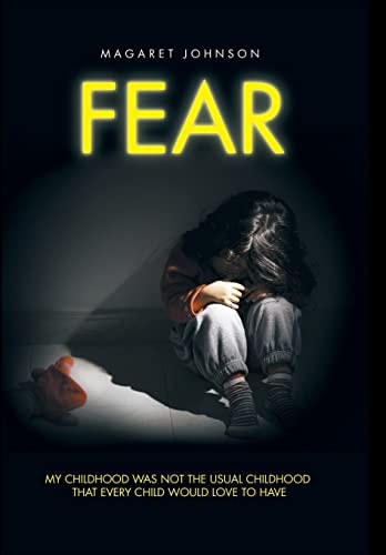 Fear My Childhood Was Not the Usual Childhood That Every Child Would Love to Have