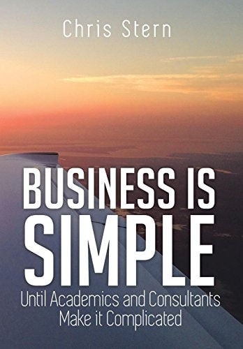 Business Is Simple Until Academics and Consultants Make It Complicated