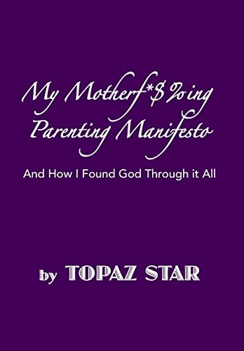 My Motherf*$%ing Parenting Manifesto And How I Found God Through It All