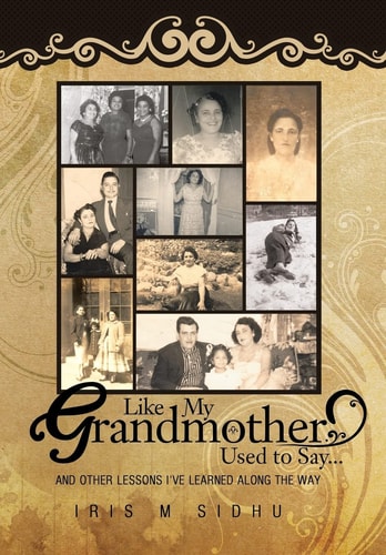 Like My Grandmother Used to Say... And Other Lessons I've Learned Along the Way