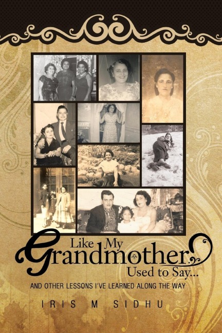 Like My Grandmother Used to Say...: And Other Lessons Ive Learned Along the Way