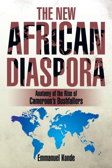 THE NEW AFRICAN DIASPORA: Anatomy of the Rise of  Cameroons Bushfallers