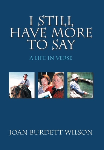 I Still Have More to Say A Life in Verse