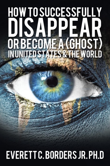 How to successfully disappear or become a (Ghost) in United States & the world: Book 2