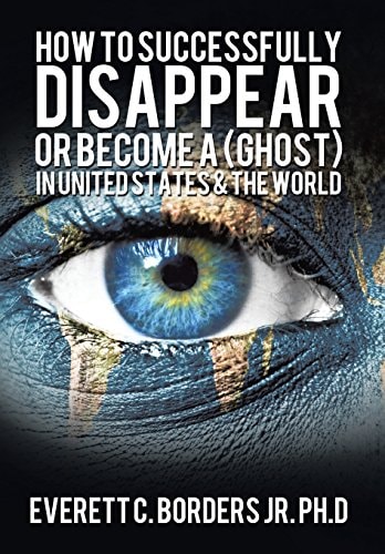 How to Successfully Disappear Or Become a (Ghost) in United States & the World Book 2
