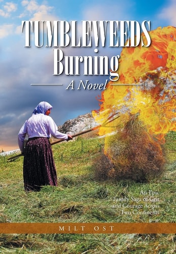 Tumbleweeds Burning a Novel An Epic Family Saga of Grit and Courage Across Two Continents