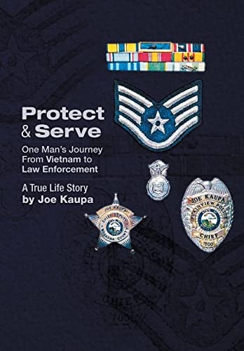 Protect & Serve One Man's Journey from Vietnam to Law Enforcement