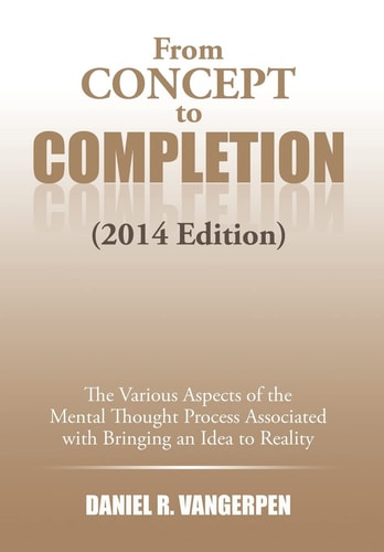 From Concept to Completion The Various Aspects of the Mental Thought Proocess Associated with Bringing and Idea to Reality
