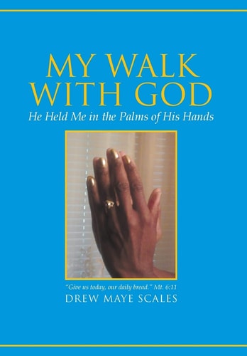 My Walk with God He Held Me in the Palms of His Hands