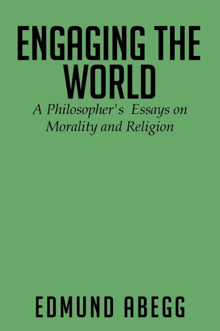 Engaging the World: A Philosophers Essays on Morality and Religion