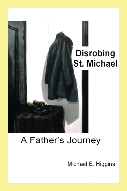 Disrobing St. Michael: A Fathers Journey