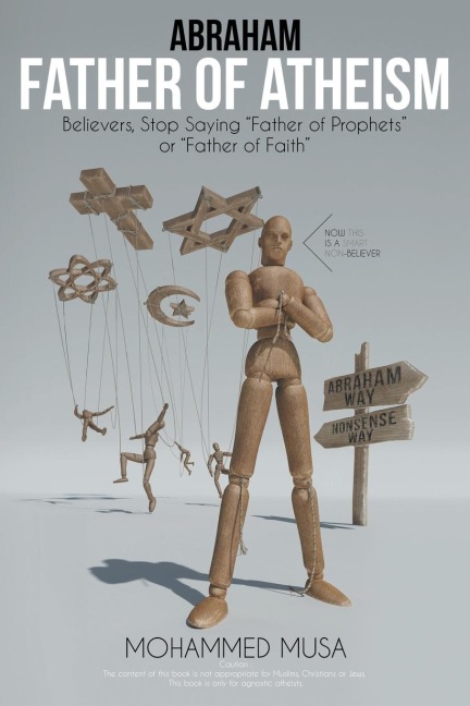 Abraham Father of Atheism: Believers, Stop Saying Father of Prophets or Father of Faith