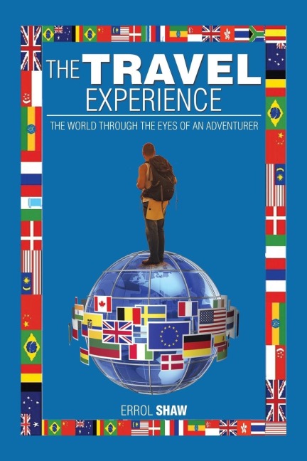 The Travel Experience: The World Through the Eyes of an Adventurer