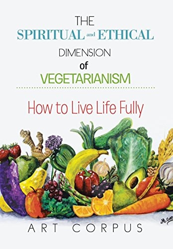 The Spiritual and Ethical Dimension of Vegetarianism How to Live Life Fully