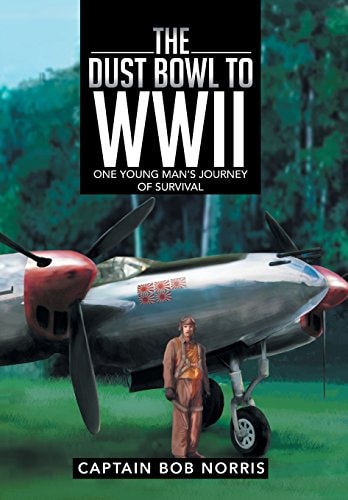 The Dust Bowl to WWII One Young Man's Journey of Survival