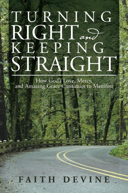 Turning Right and Keeping Straight: How Gods Love, Mercy, and Amazing Grace Continues to Manifest