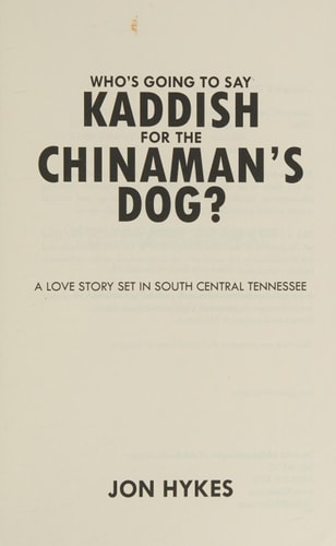 Who's Going to Say Kaddish for the Chinaman's Dog? A Love Story Set in South Central Tennessee