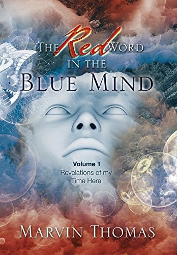 The Red Word in the Blue Mind Volume: 1. Revelations of My Time Here