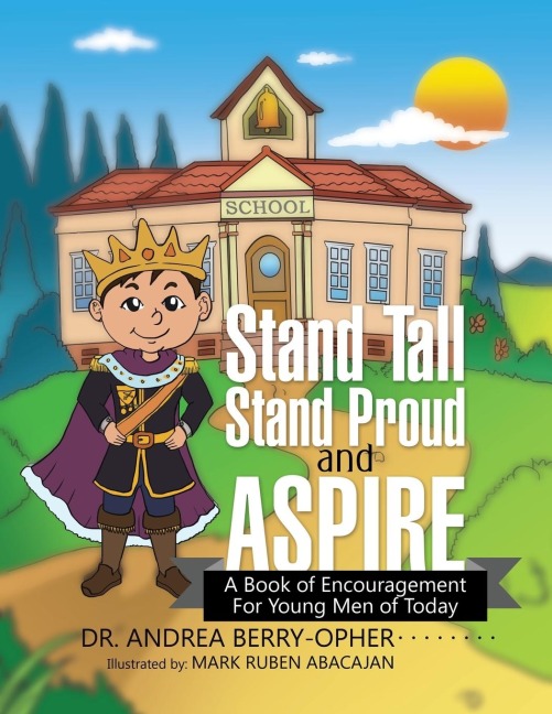 Stand Tall, Stand Proud, and Aspire: A Book of Encouragement for Young Men of Today