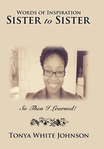 Words of Inspiration Sister to Sister So Then I Learned!
