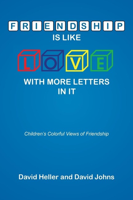 Friendship Is Like Love with More Letters in It: Childrens Colorful Views of Friendship