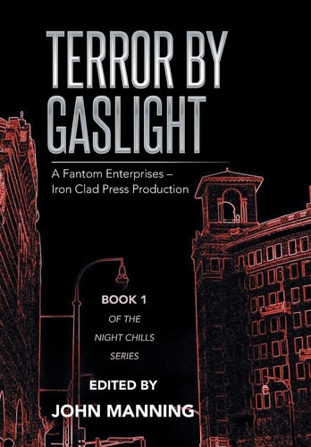 Terror by Gaslight A Fantom Enterprises - Iron Clad Press Production