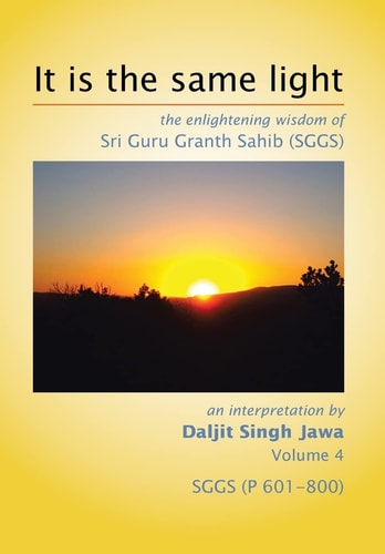 It is the Same Light The Enlightening Wisdom of Sri Guru Granth Sahib (SGGS)