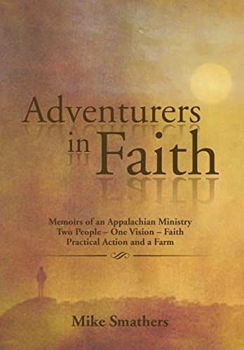 Adventurers in Faith Memoirs of an Appalachian Ministry Two People - One Vision - Faith Practical Actions and a Farm