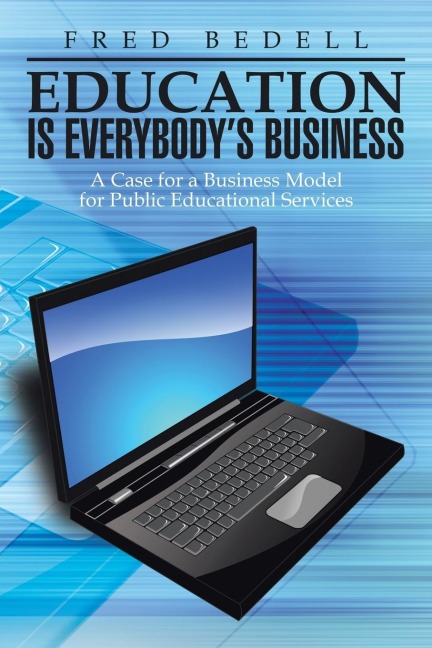 Education Is Everybodys Business: A Case for a Business Model for Public Educational Services