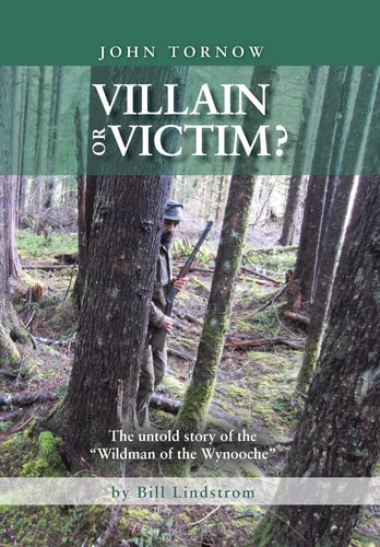 John Tornow Villain Or Victim? The Untold Story of the "Wildman of the Wynooche"