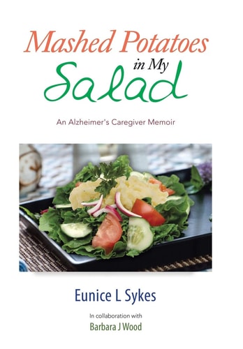 Mashed Potatoes in My Salad An Alzheimer's Caregiver Memoir