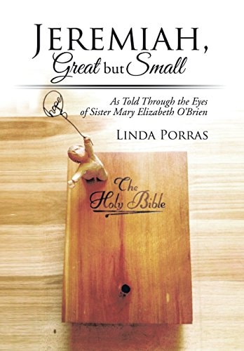 Jeremiah, Great But Small As Told Through the Eyes of Sister Mary Elizabeth O'Brien