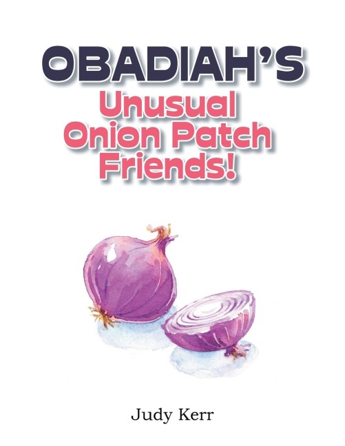 Obadiahs Unusual Onion Patch Friends!