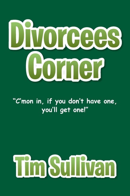 Divorcees Corner: Cmon in, if you dont have one, youll get one!