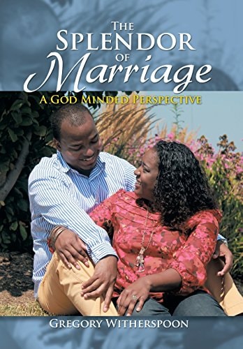 The Splendor of Marriage A God Minded Perspective