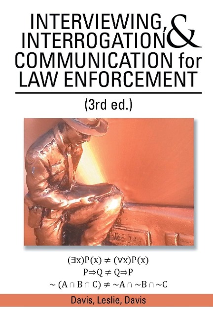 INTERVIEWING, INTERROGATION & COMMUNICATION for LAW ENFORCEMENT: (3rd Ed.)