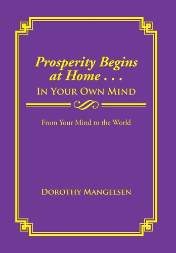 Prosperity Begins at Home . . . in Your Own Mind From Your Mind to the World