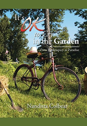 It's Ok to Cry in the Garden From Bankruptcy to Paradise