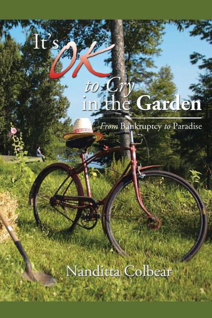 Its Ok to Cry in the Garden: From Bankruptcy to Paradise