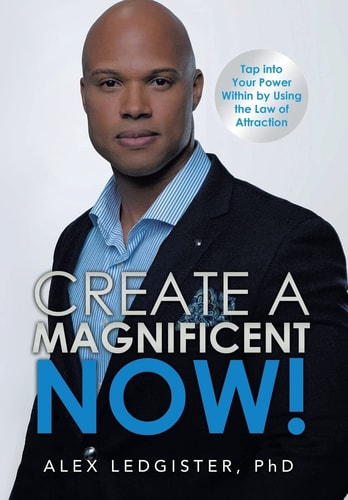 Create a Magnificent Now! Tap Into Your Power Within by Using the Law of Attraction