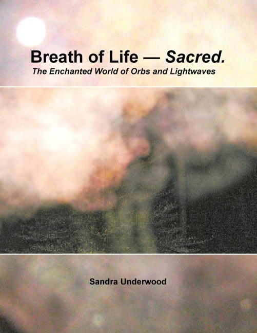 Breath of Life -- Sacred: The Enchanted World of Orbs and Lightwaves